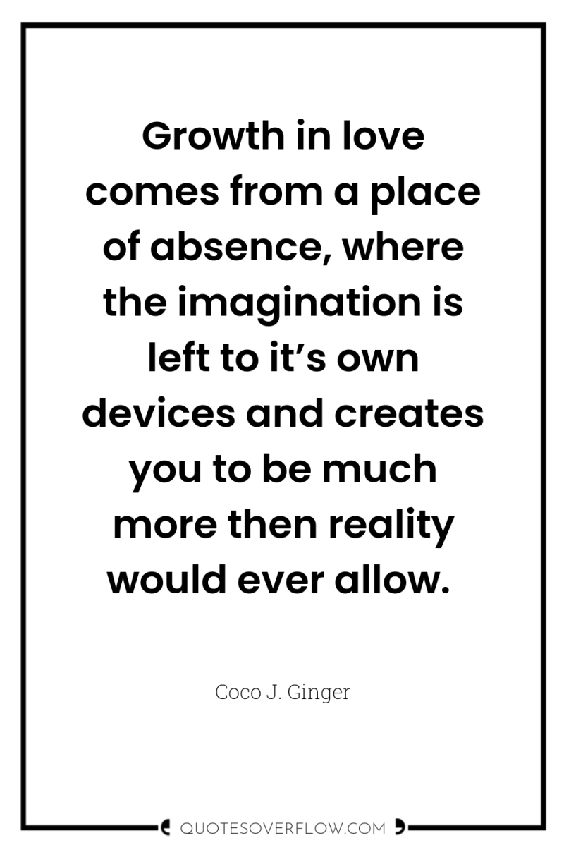Growth in love comes from a place of absence, where...