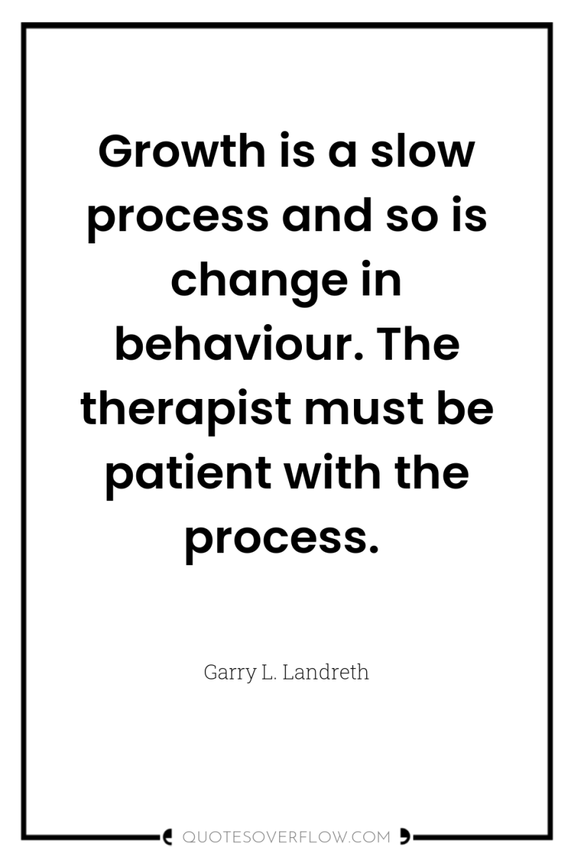 Growth is a slow process and so is change in...