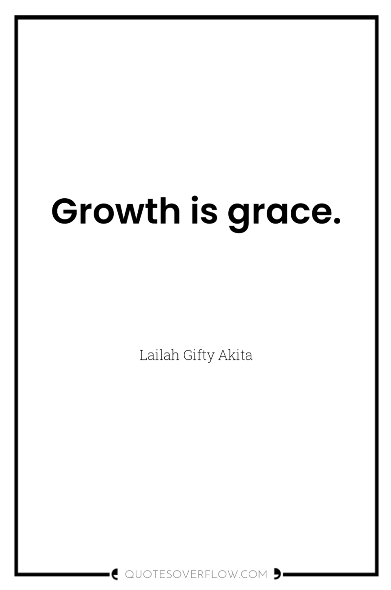 Growth is grace. 