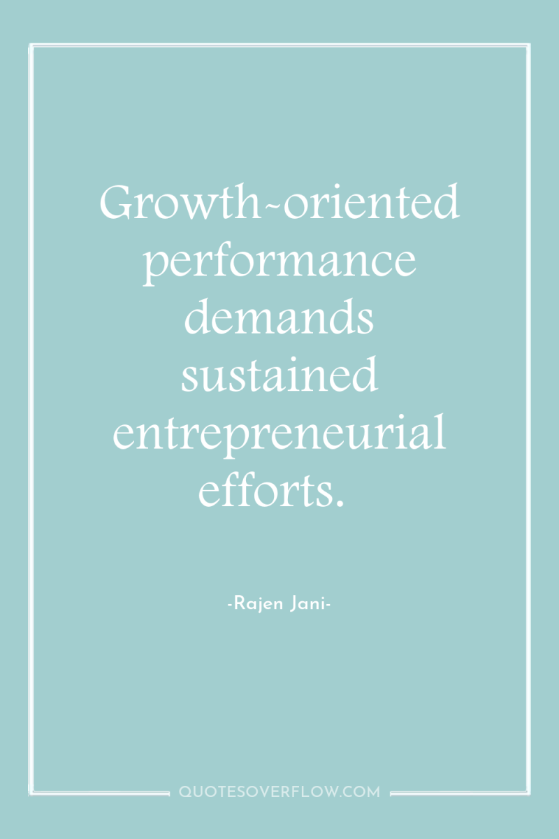 Growth-oriented performance demands sustained entrepreneurial efforts. 