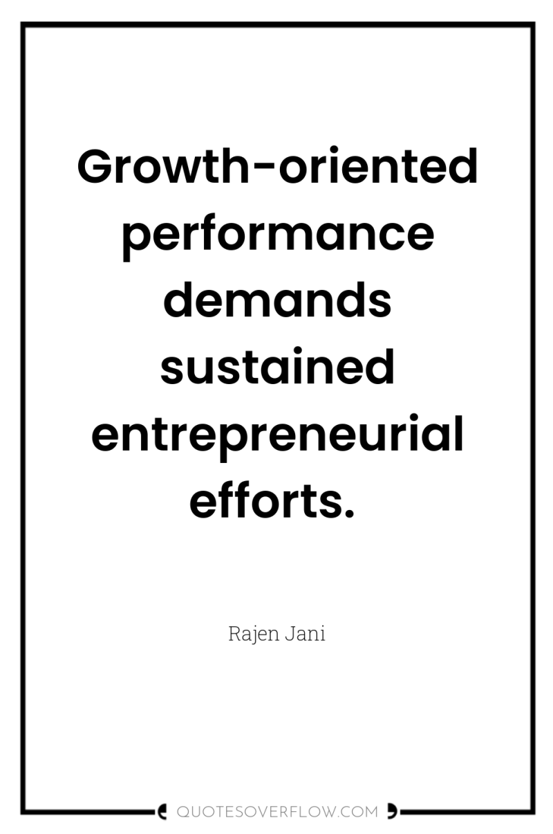 Growth-oriented performance demands sustained entrepreneurial efforts. 
