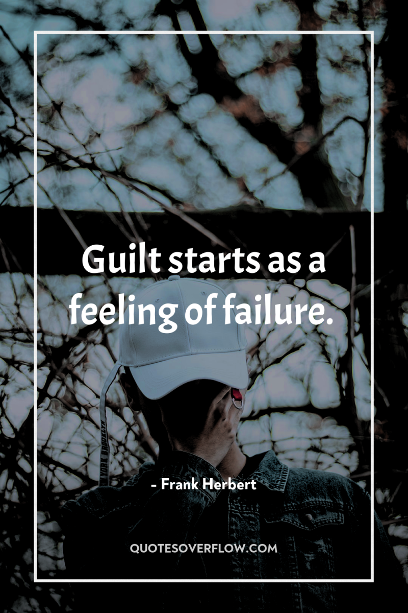 Guilt starts as a feeling of failure. 
