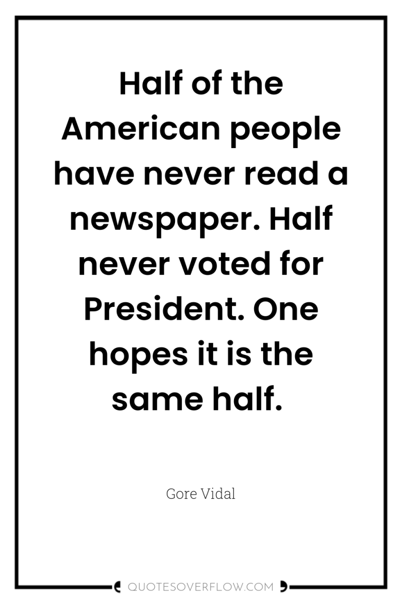Half of the American people have never read a newspaper....