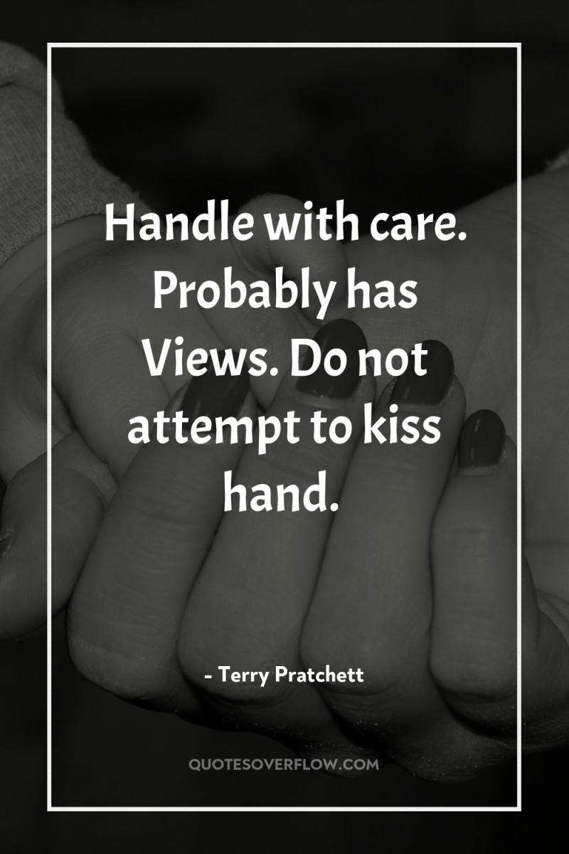 Handle with care. Probably has Views. Do not attempt to...