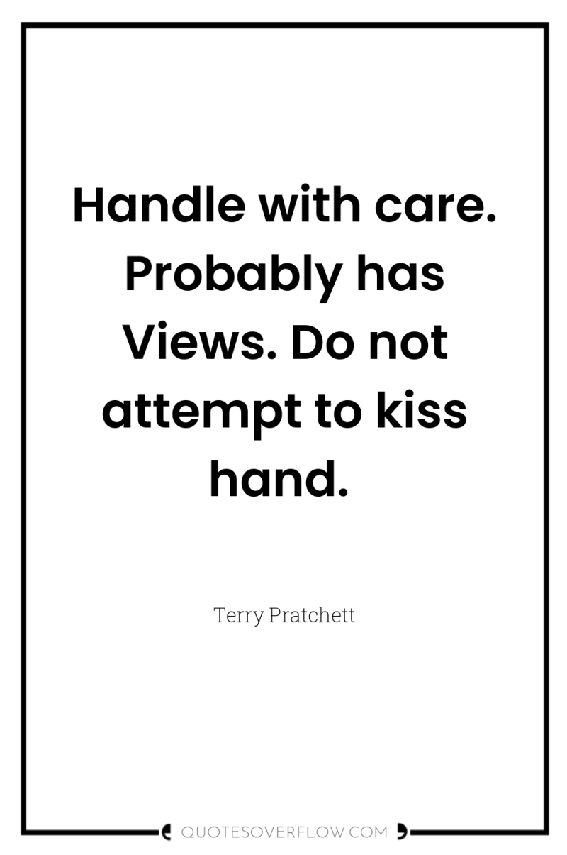 Handle with care. Probably has Views. Do not attempt to...