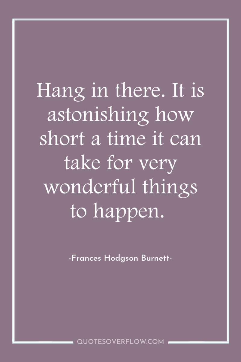 Hang in there. It is astonishing how short a time...