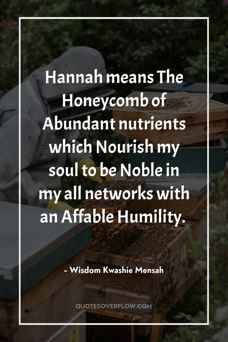 Hannah means The Honeycomb of Abundant nutrients which Nourish my...
