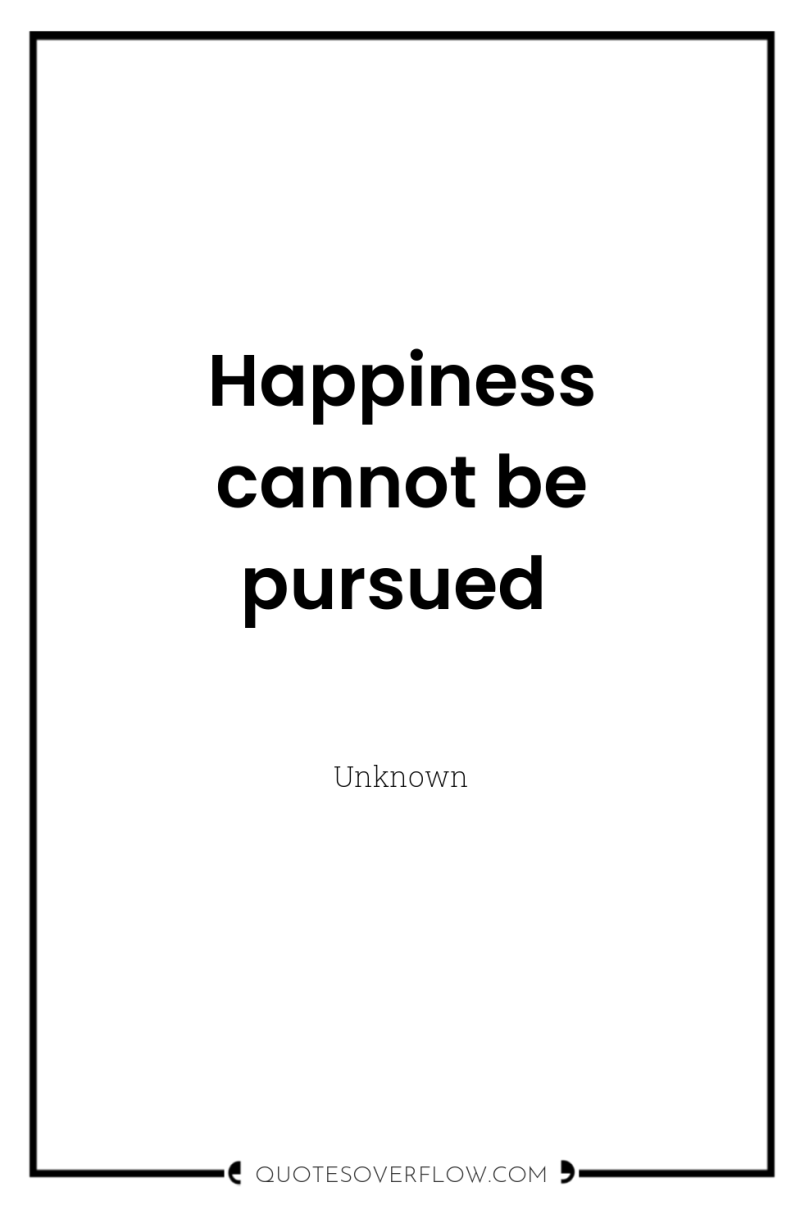 Happiness cannot be pursued 