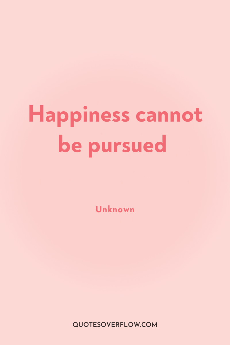 Happiness cannot be pursued 
