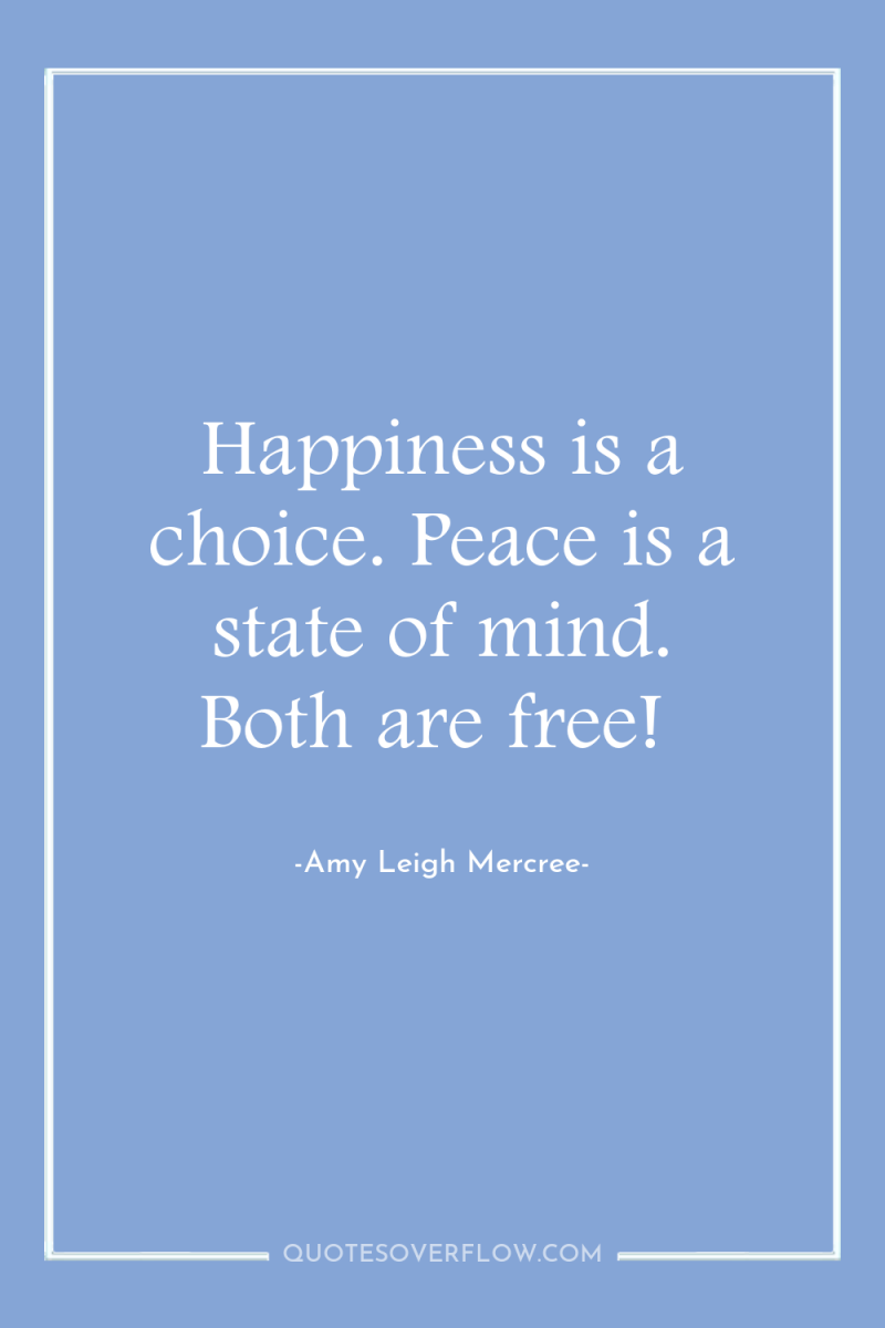 Happiness is a choice. Peace is a state of mind....