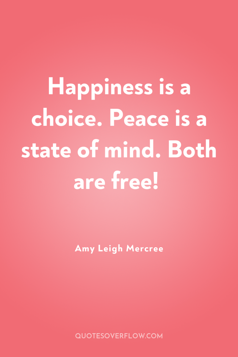Happiness is a choice. Peace is a state of mind....