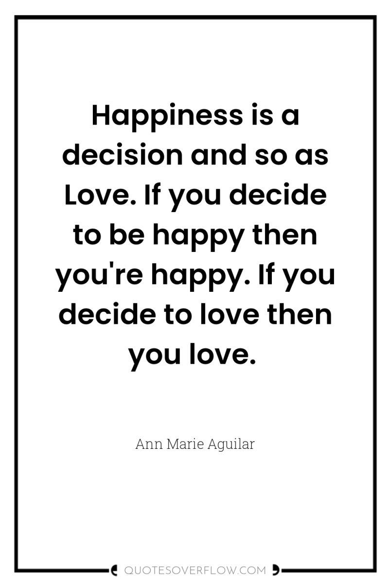 Happiness is a decision and so as Love. If you...