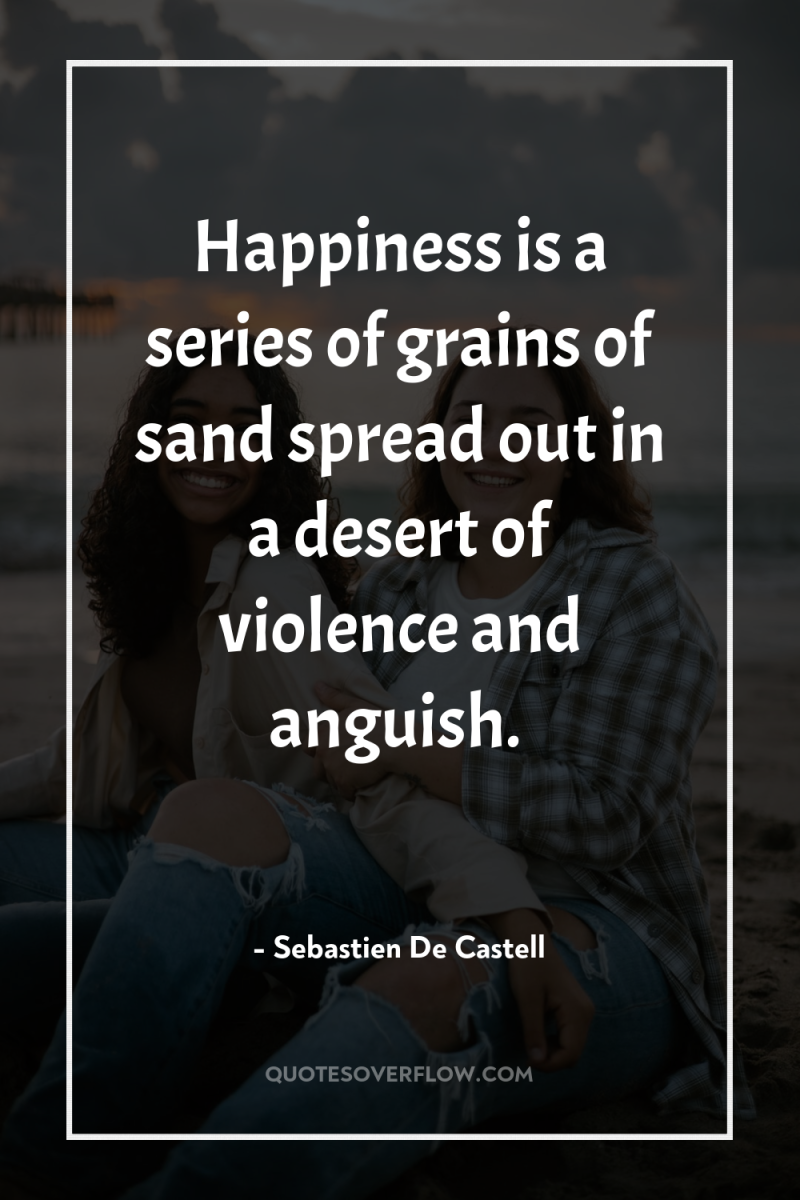 Happiness is a series of grains of sand spread out...