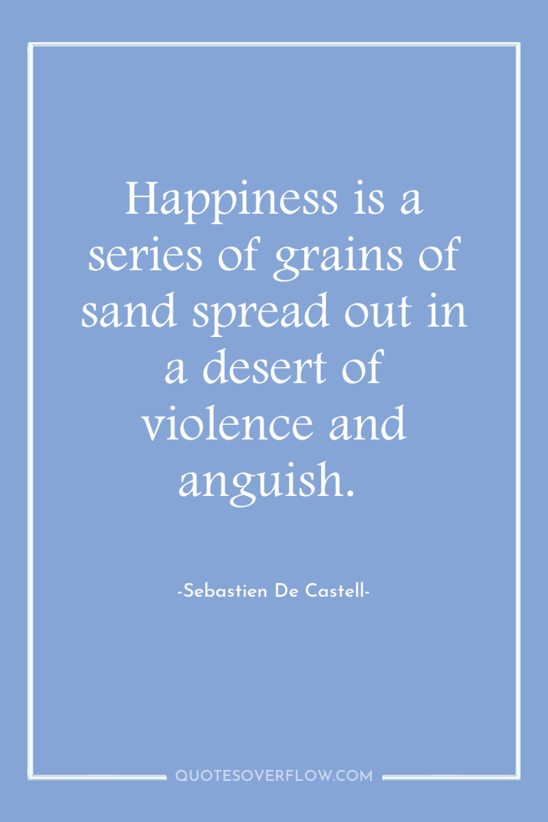 Happiness is a series of grains of sand spread out...