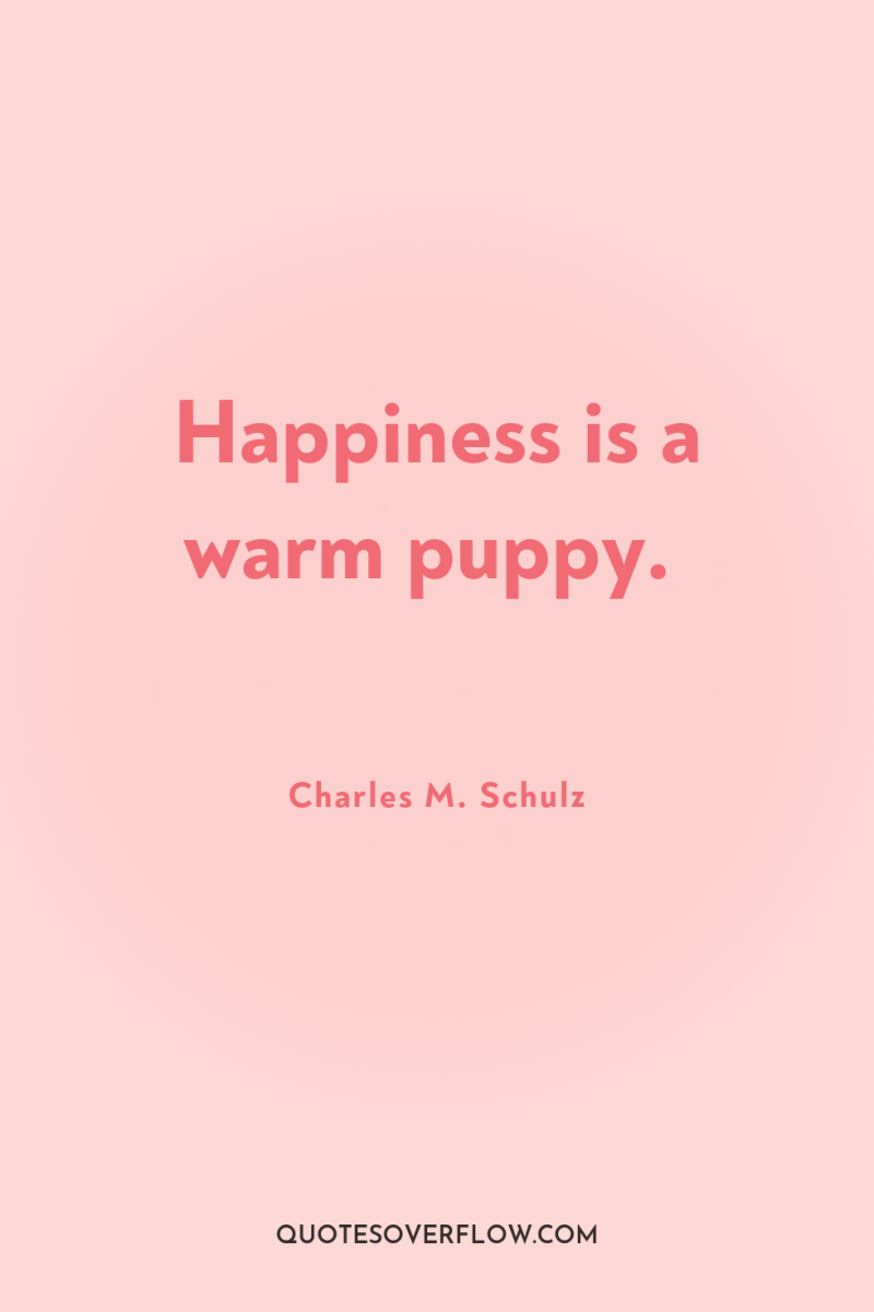 Happiness is a warm puppy. 
