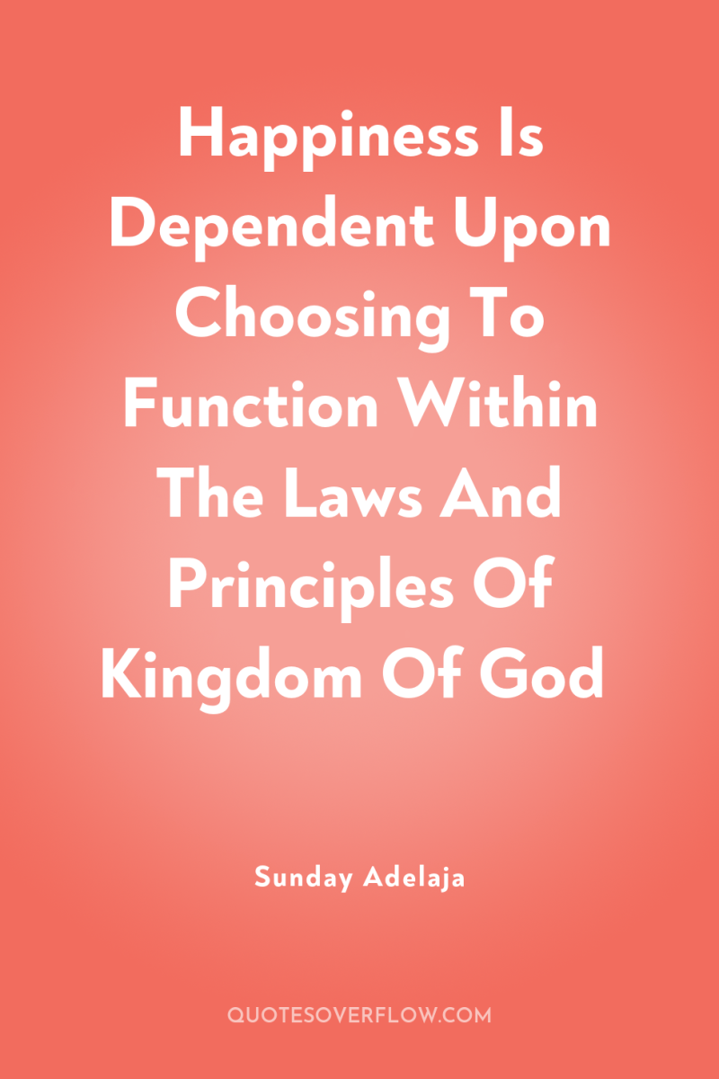Happiness Is Dependent Upon Choosing To Function Within The Laws...