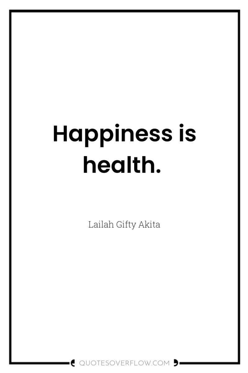 Happiness is health. 