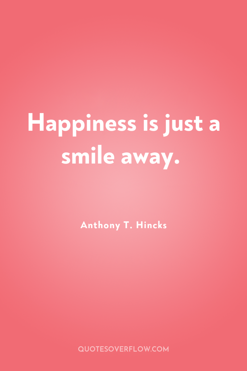 Happiness is just a smile away. 