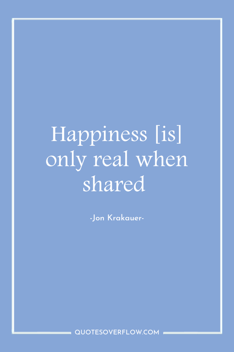 Happiness [is] only real when shared 