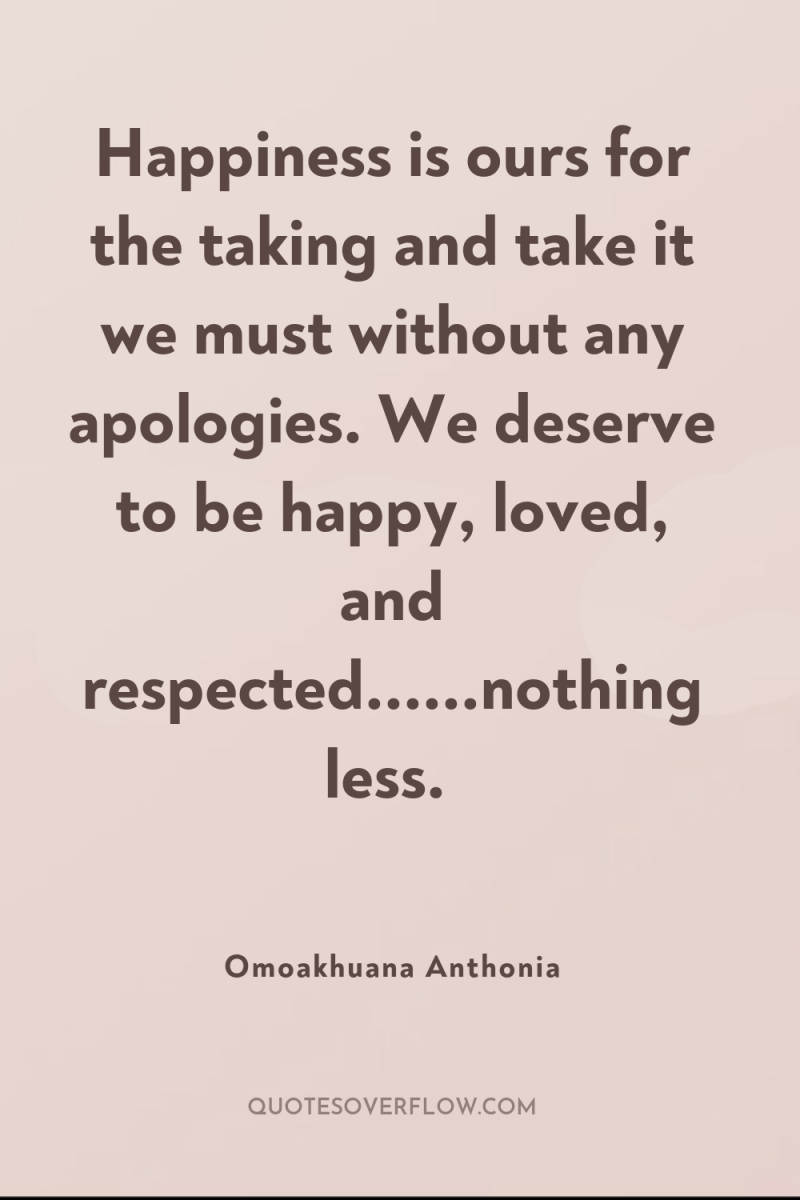 Happiness is ours for the taking and take it we...