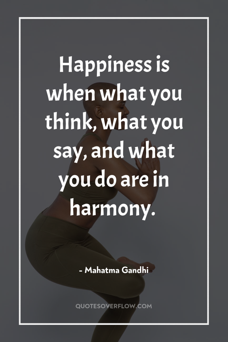 Happiness is when what you think, what you say, and...