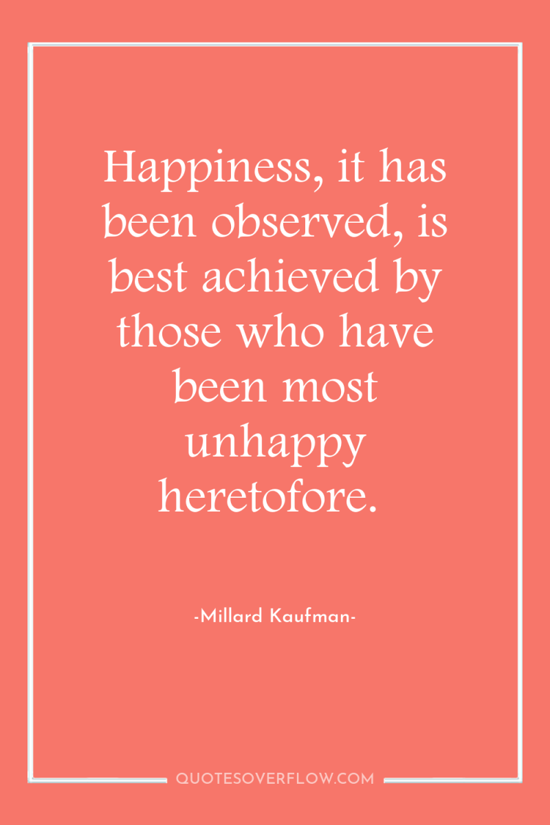 Happiness, it has been observed, is best achieved by those...