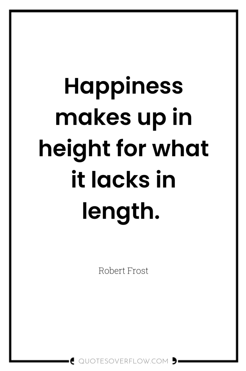 Happiness makes up in height for what it lacks in...