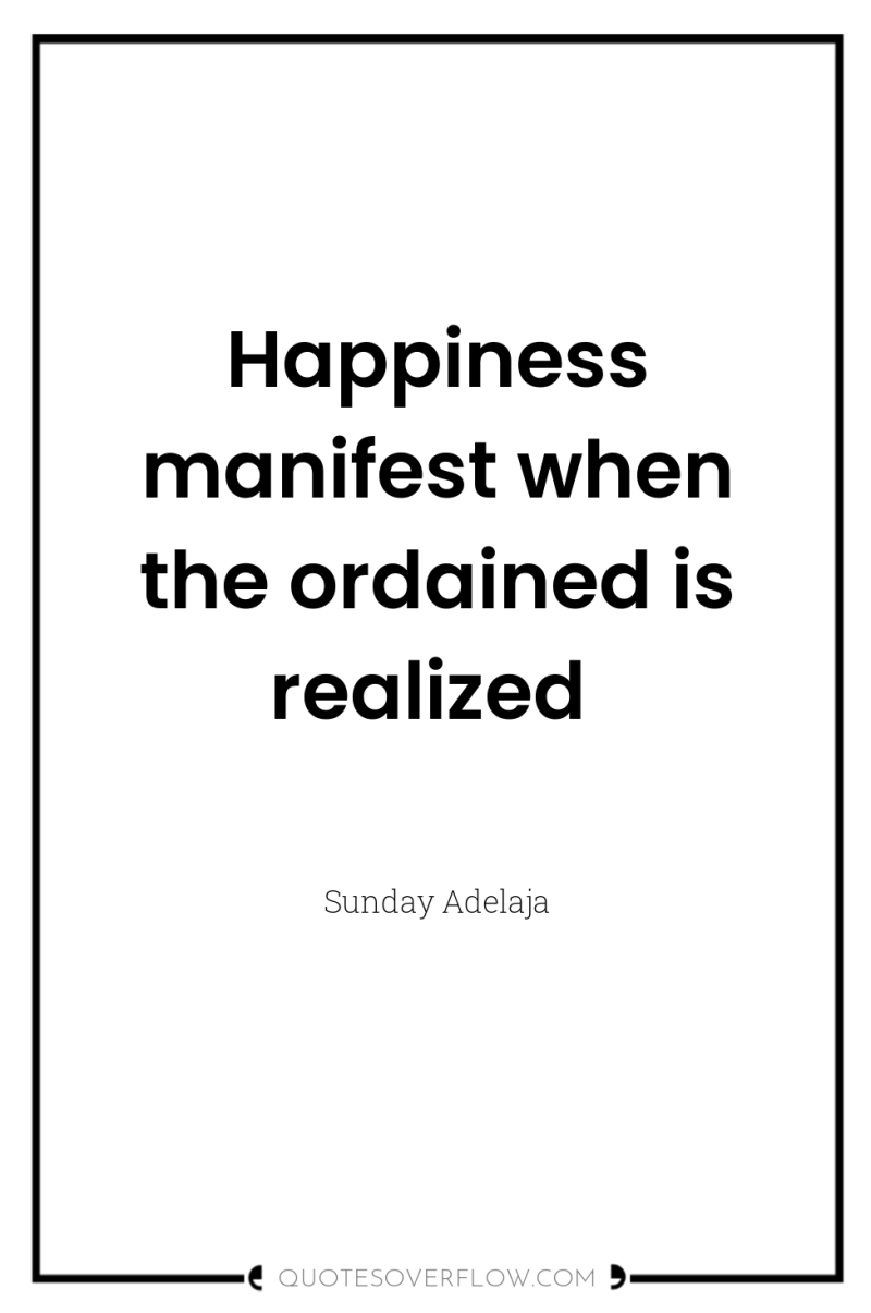 Happiness manifest when the ordained is realized 