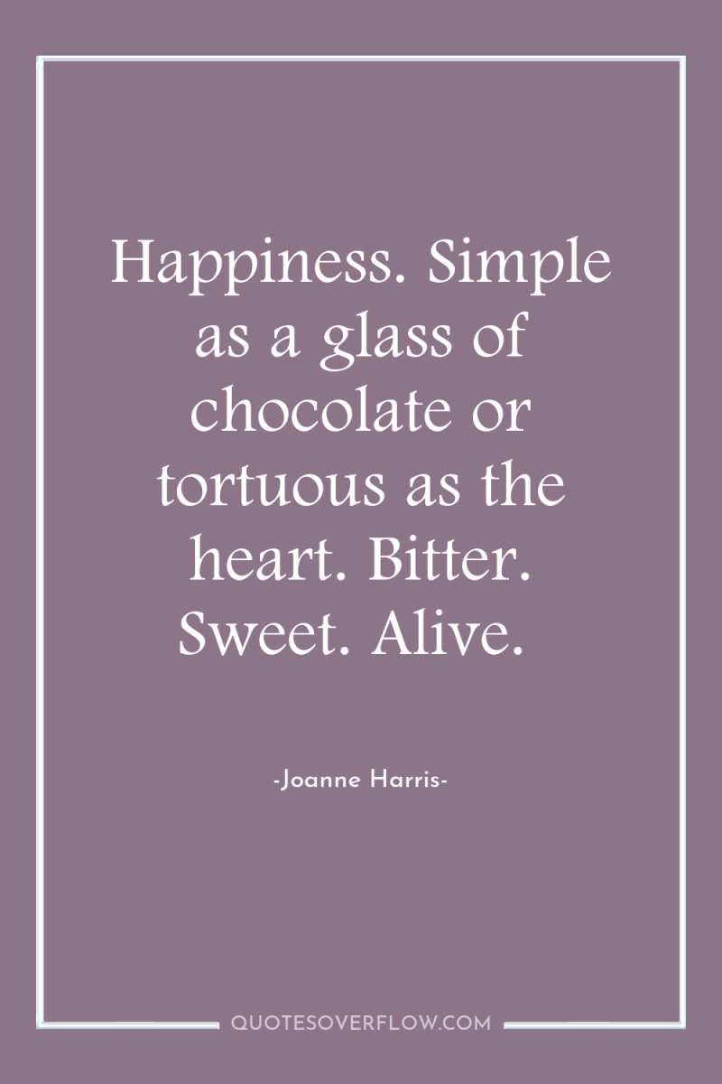Happiness. Simple as a glass of chocolate or tortuous as...
