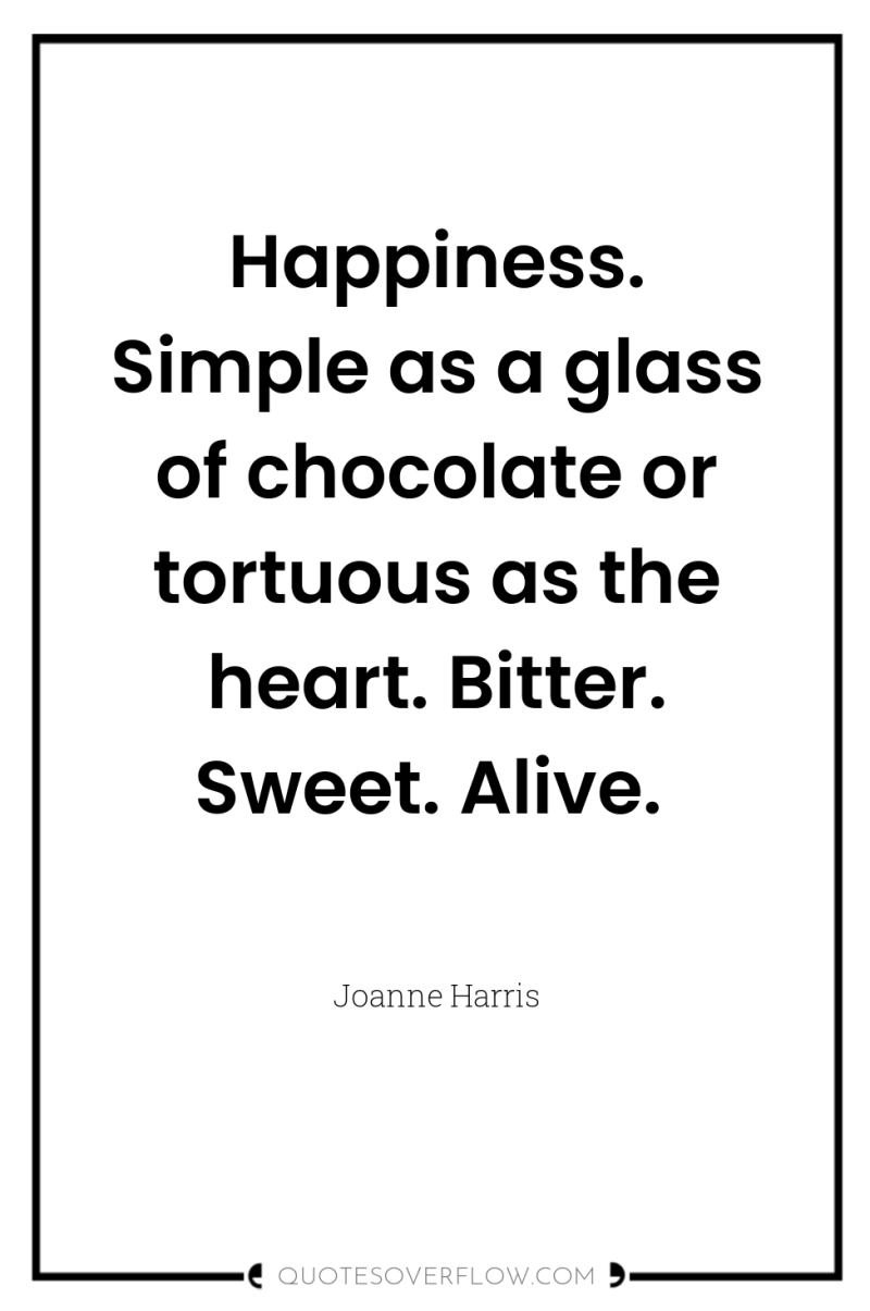 Happiness. Simple as a glass of chocolate or tortuous as...