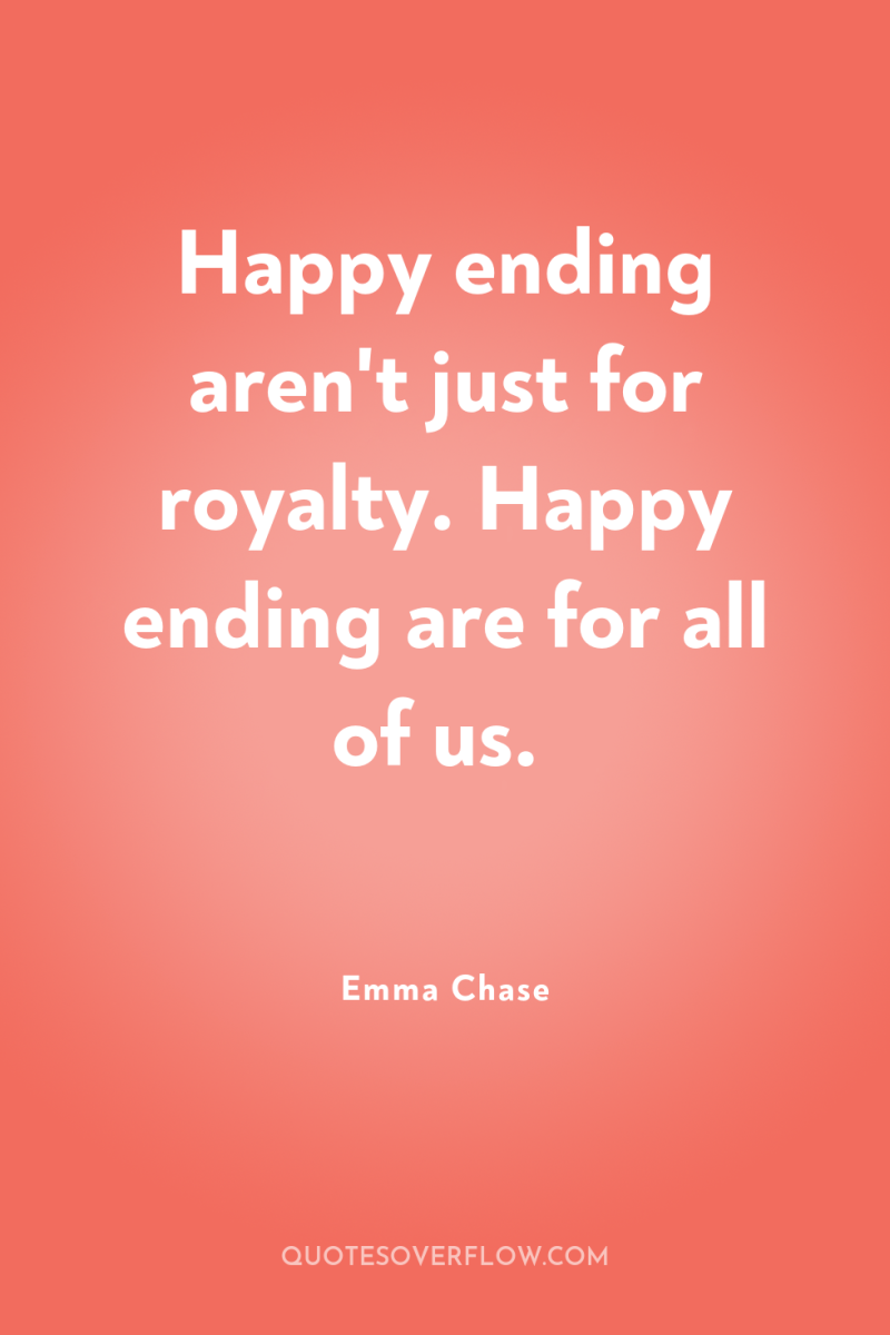Happy ending aren't just for royalty. Happy ending are for...