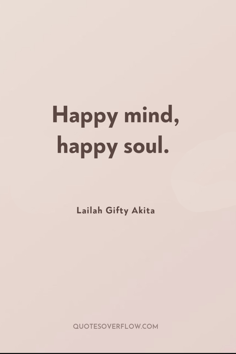 Happy mind, happy soul. 