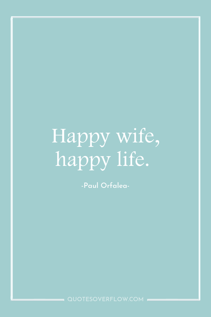 Happy wife, happy life. 