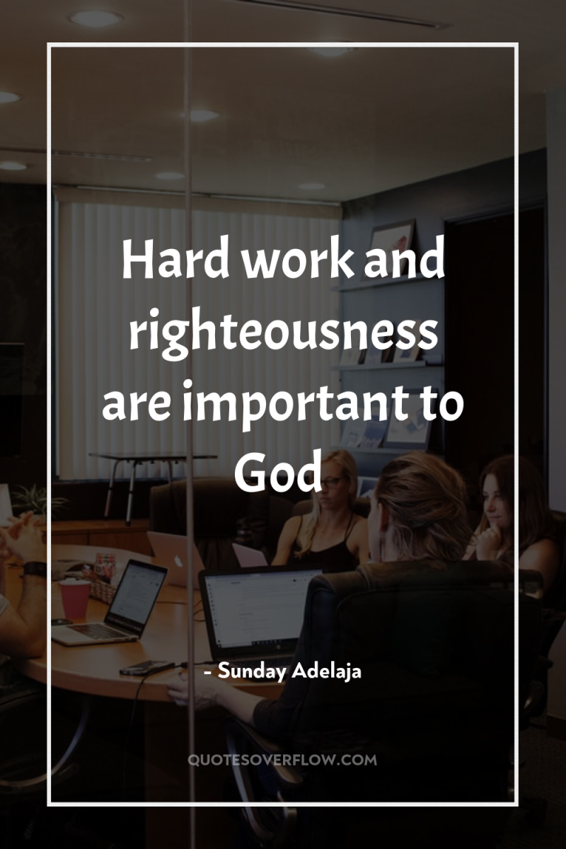 Hard work and righteousness are important to God 
