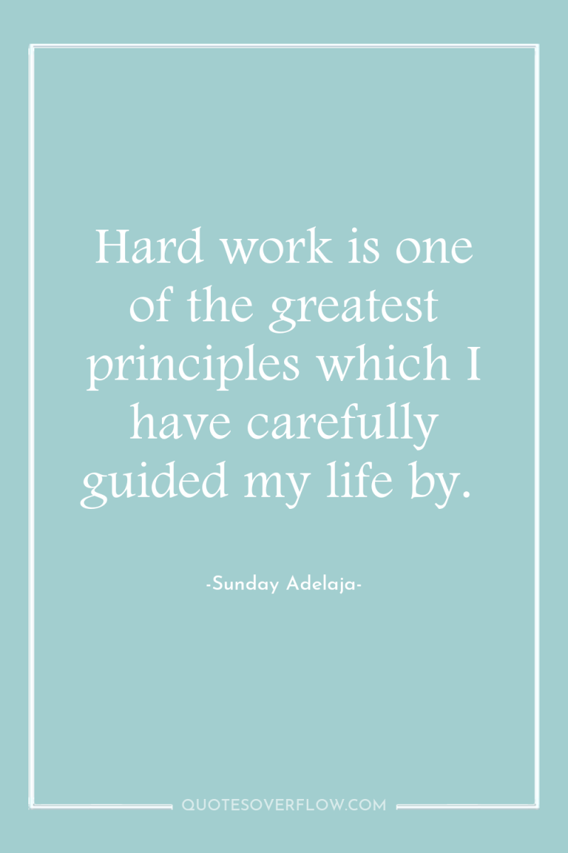 Hard work is one of the greatest principles which I...