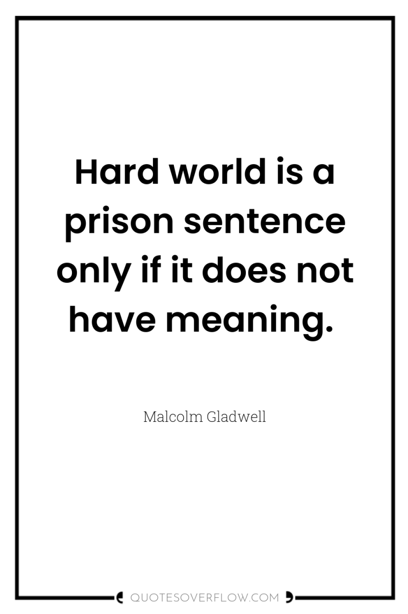 Hard world is a prison sentence only if it does...