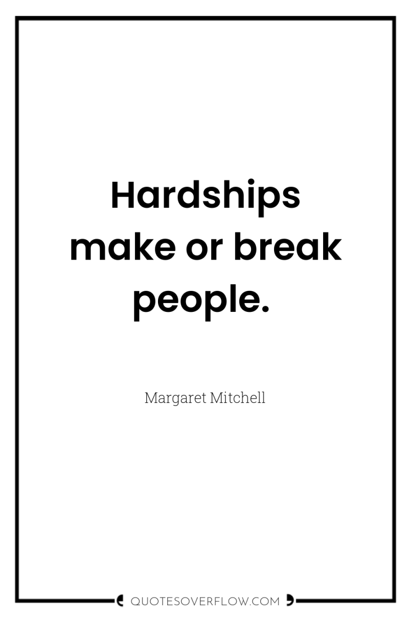 Hardships make or break people. 