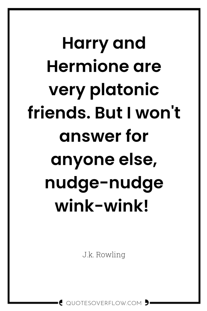 Harry and Hermione are very platonic friends. But I won't...
