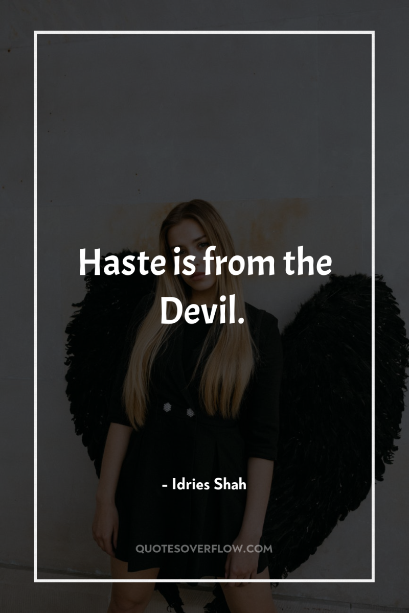 Haste is from the Devil. 