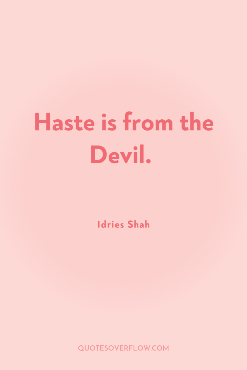 Haste is from the Devil. 