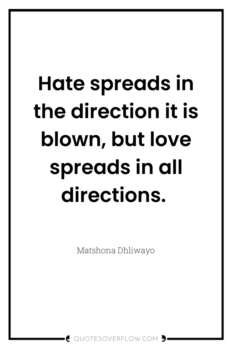Hate spreads in the direction it is blown, but love...