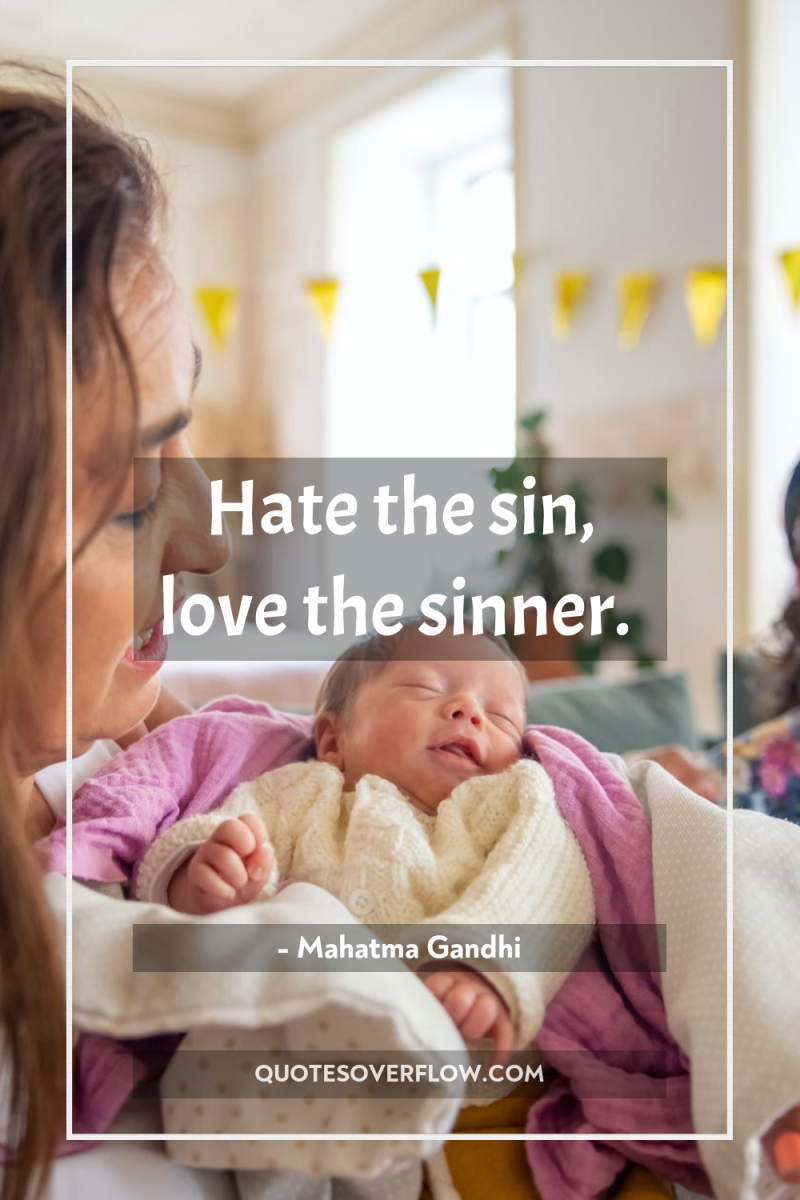 Hate the sin, love the sinner. 