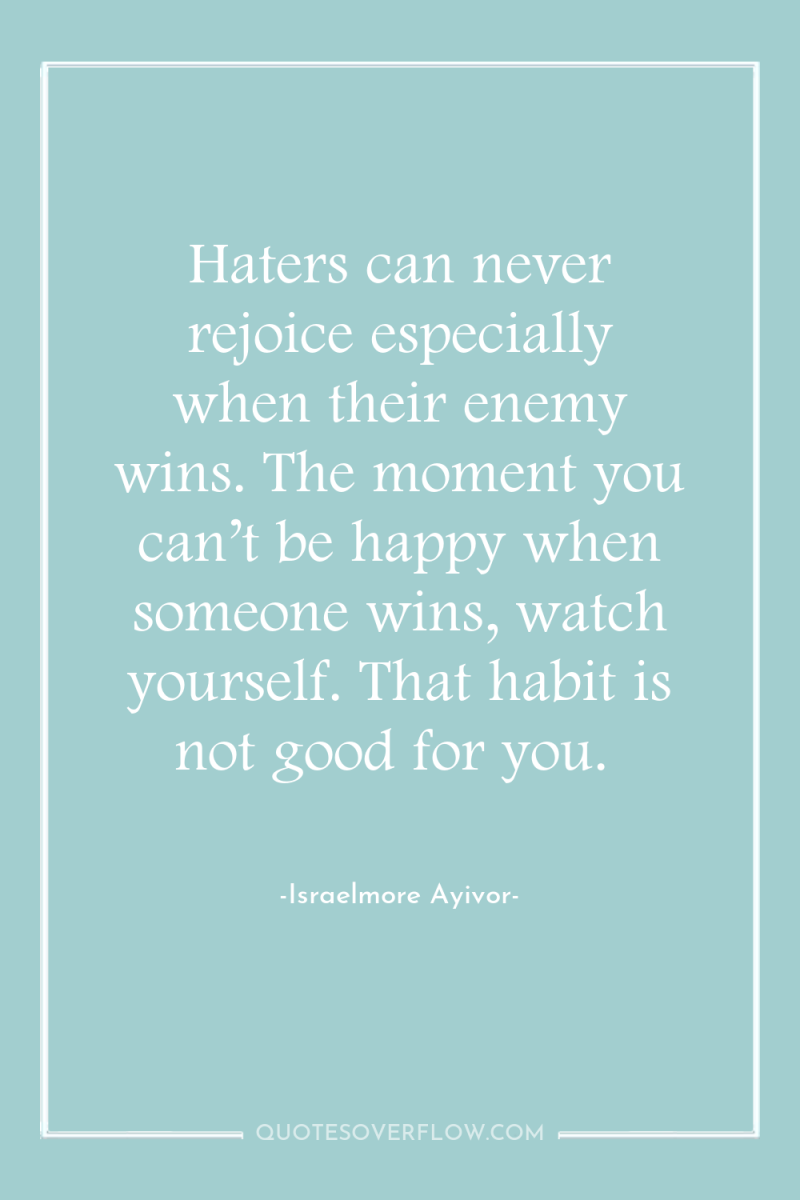 Haters can never rejoice especially when their enemy wins. The...