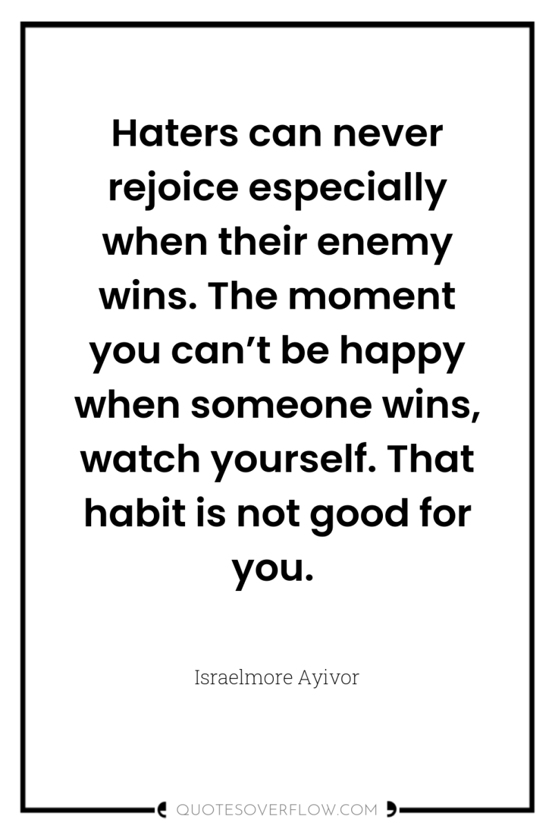Haters can never rejoice especially when their enemy wins. The...