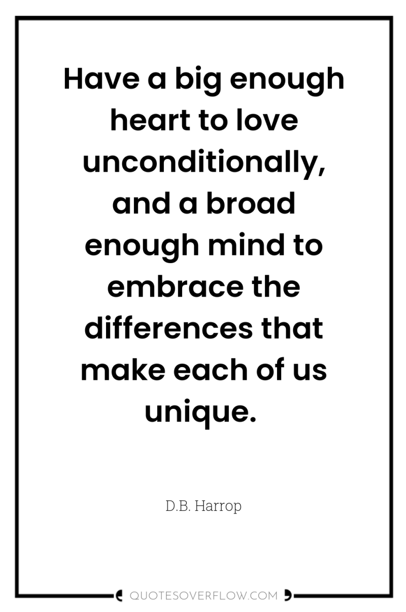 Have a big enough heart to love unconditionally, and a...