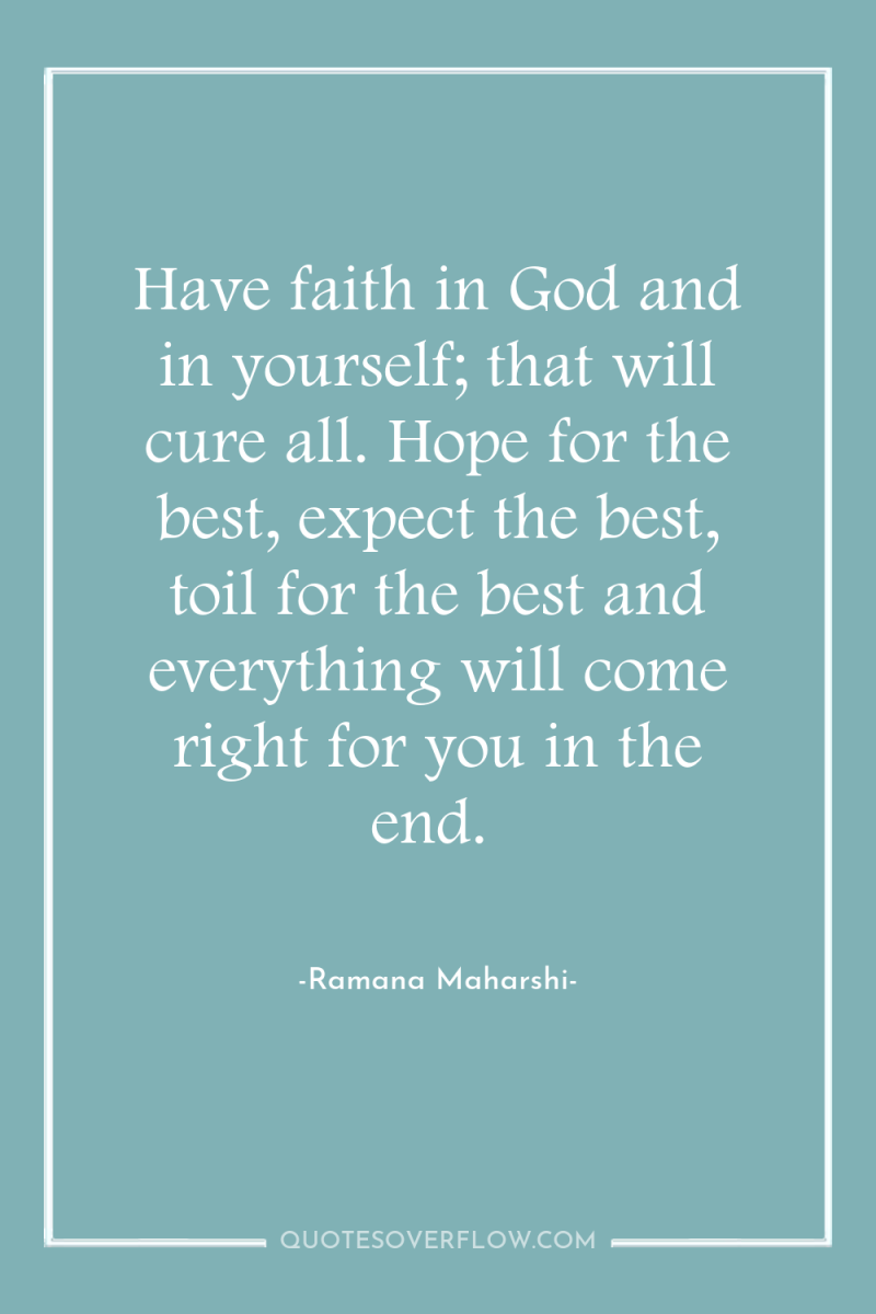 Have faith in God and in yourself; that will cure...