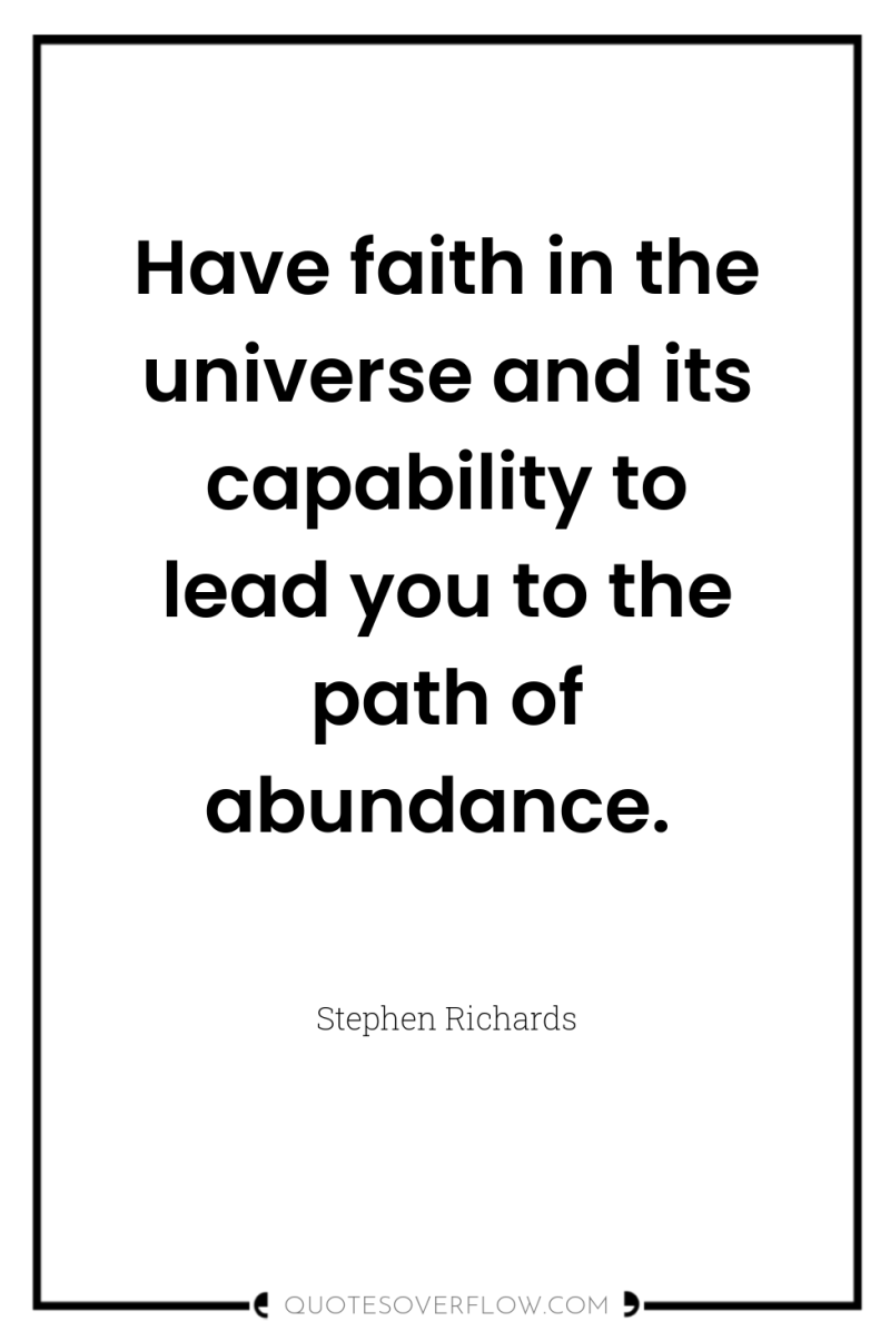 Have faith in the universe and its capability to lead...