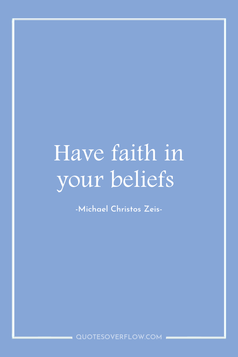 Have faith in your beliefs 