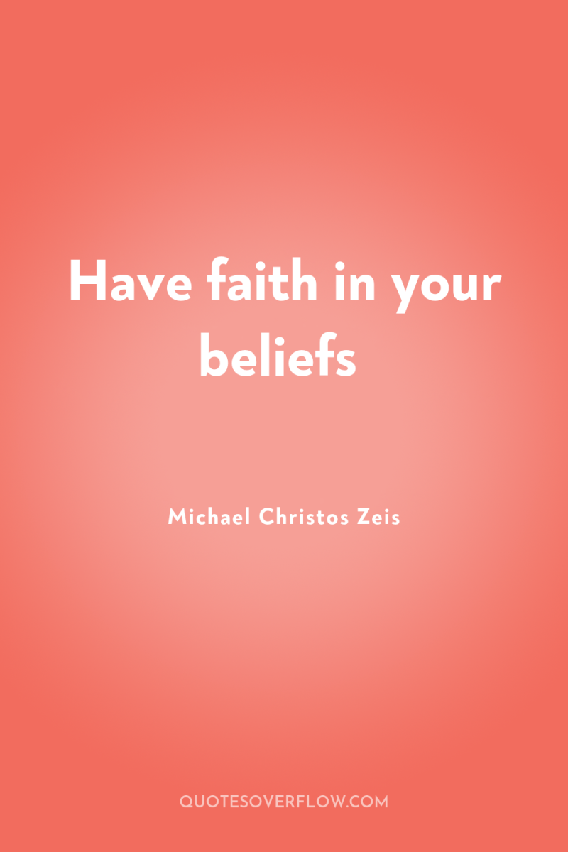 Have faith in your beliefs 