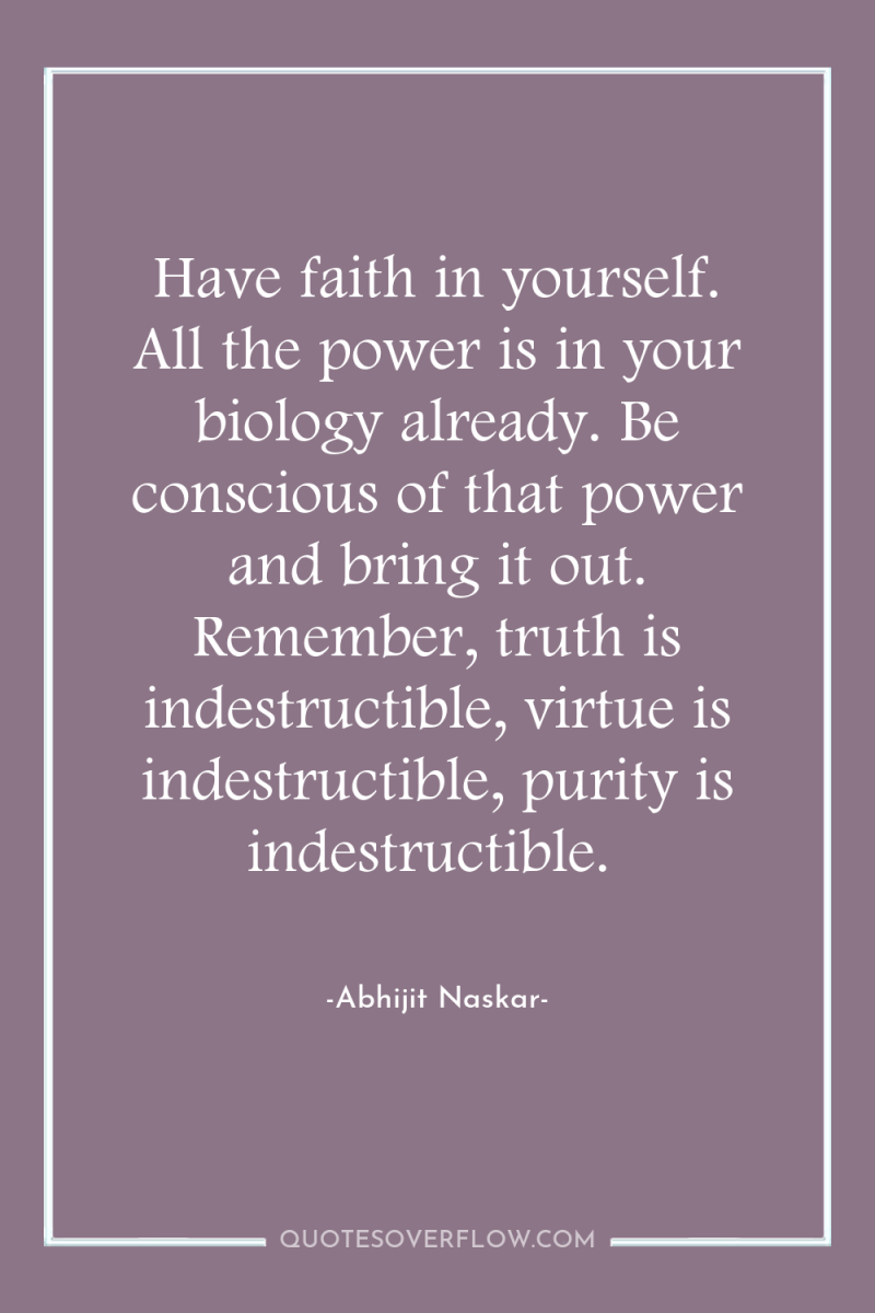 Have faith in yourself. All the power is in your...